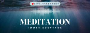 Live Meditation – immer sonntags